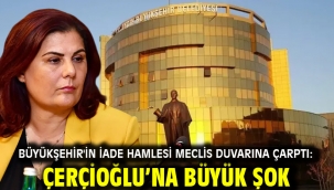 BÜYÜKŞEHİR'İN İADE HAMLESİ MECLİS DUVARINA ÇARPTI: ÇERÇİOĞLU'NA BÜYÜK ŞOK