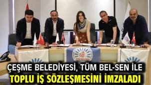Çeşme Belediyesi, Tüm Bel-Sen ile toplu iş sözleşmesini imzaladı