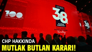 CHP hakkında mutlak butlan kararı!