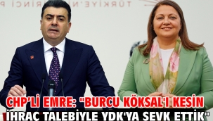 CHP'li Emre: "Burcu Köksal'ı kesin ihraç talebiyle YDK'ya sevk ettik"