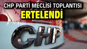 CHP Parti Meclisi toplantısı ertelendi