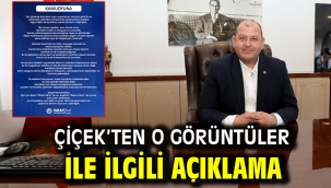 Çiçek'ten o görüntüler ile ilgili açıklama