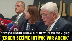 Dervişoğlu'ndan 'mutlak butlan' ve 'erken seçim' çıkışı: 'Erken seçime ihtiyaç var ancak'