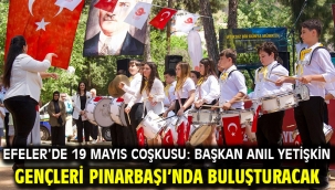 Efeler'de 19 Mayıs Coşkusu: Başkan Anıl Yetişkin Gençleri Pınarbaşı'nda Buluşturacak