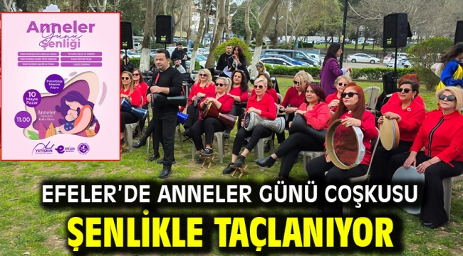 Efeler'de Anneler Günü Coşkusu Şenlikle Taçlanıyor