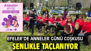 Efeler'de Anneler Günü Coşkusu Şenlikle Taçlanıyor