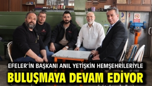 Efeler'in Başkanı Anıl Yetişkin Hemşehrileriyle Buluşmaya Devam Ediyor