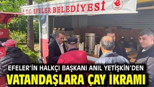 EFELER'İN HALKÇI BAŞKANI ANIL YETİŞKİN'DEN VATANDAŞLARA ÇAY İKRAMI