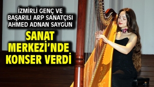İzmirli genç ve başarılı Arp sanatçısı Ahmed Adnan Saygun Sanat Merkezi'nde konser verdi