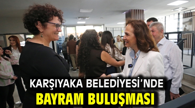 Karşıyaka Belediyesi'nde bayram buluşması