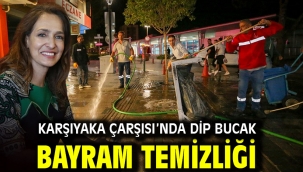 Karşıyaka Çarşısı'nda dip bucak bayram temizliği