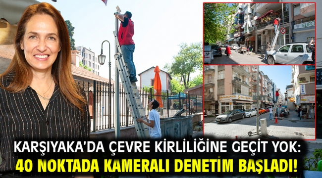 Karşıyaka'da çevre kirliliğine geçit yok: 40 noktada kameralı denetim başladı!