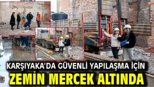 Karşıyaka'da güvenli yapılaşma için zemin mercek altında