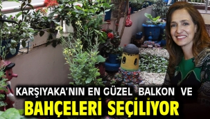 Karşıyaka'nın en güzel balkon ve bahçeleri seçiliyor!