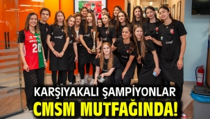 Karşıyakalı şampiyonlar CMSM mutfağında!