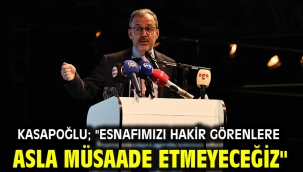 Kasapoğlu; "Esnafımızı hakir görenlere asla müsaade etmeyeceğiz"