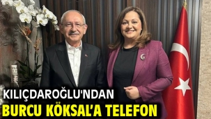 Kılıçdaroğlu'ndan Burcu Köksal'a telefon!
