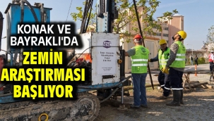 Konak ve Bayraklı'da zemin araştırması başlıyor
