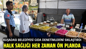 Kuşadası Belediyesi Gıda Denetimlerini Sıklaştırdı Halk Sağlığı Her Zaman Ön Planda