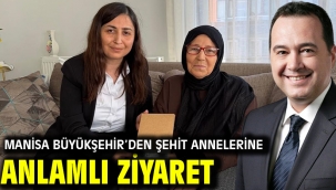  Manisa Büyükşehir'den Şehit Annelerine Anlamlı Ziyaret