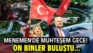 Menemen'de muhteşem gece! On binler buluştu...