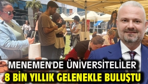 Menemen'de üniversiteliler 8 bin yıllık gelenekle buluştu