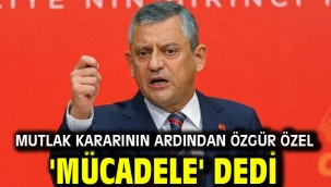 Mutlak kararının ardından Özgür Özel 'mücadele' dedi