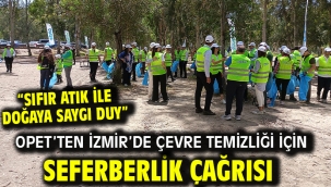 OPET'ten İzmir'de çevre temizliği için seferberlik çağrısı: "Sıfır Atık ile Doğaya Saygı Duy"