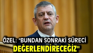 Özel: "Bundan sonraki süreci değerlendireceğiz"