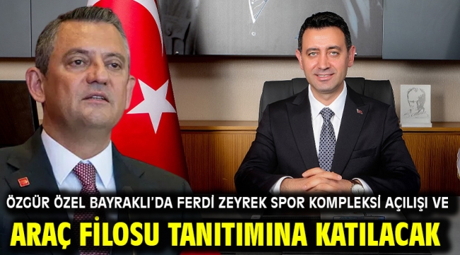 Özgür Özel Bayraklı'da Ferdi Zeyrek Spor Kompleksi Açılışı ve Araç Filosu Tanıtımına Katılacak