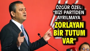 Özgür Özel: "Bizi partiden ayrılmaya zorlayan bir tutum var"