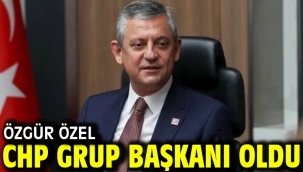 Özgür Özel CHP Grup Başkanı oldu
