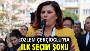 ÖZLEM ÇERÇİOĞLU'NA İLK SEÇİM ŞOKU