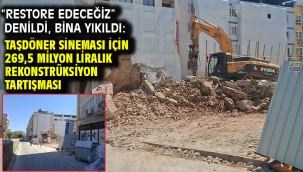 "RESTORE EDECEĞİZ" DENİLDİ, BİNA YIKILDI: TAŞDÖNER SİNEMASI İÇİN 269,5 MİLYON LİRALIK REKONSTRÜKSİYON TARTIŞMASI