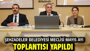 Şehzadeler Belediyesi Meclisi Mayıs Ayı Toplantısı Yapıldı