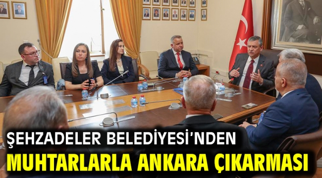 Şehzadeler Belediyesi'nden Muhtarlarla Ankara Çıkarması