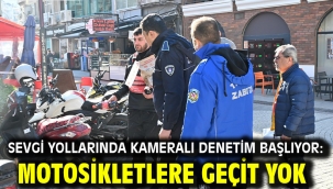 Sevgi Yollarında Kameralı Denetim Başlıyor: Motosikletlere Geçit Yok