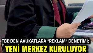 TBB'den avukatlara ''reklam'' denetimi: Yeni merkez kuruluyor