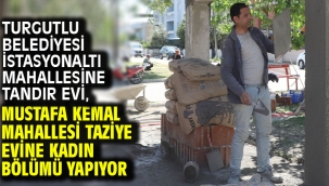Turgutlu Belediyesi İstasyonaltı Mahallesine Tandır Evi, Mustafa Kemal Mahallesi Taziye Evine Kadın Bölümü Yapıyor
