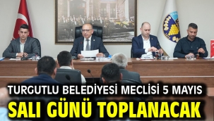 Turgutlu Belediyesi Meclisi 5 Mayıs Salı Günü Toplanacak