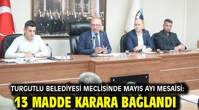 Turgutlu Belediyesi Meclisinde Mayıs Ayı Mesaisi: 13 Madde Karara Bağlandı