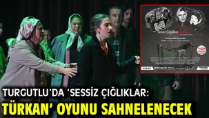 Turgutlu'da 'Sessiz Çığlıklar: Türkan' Oyunu Sahnelenecek