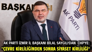 AK Parti İzmir İl Başkanı Bilal Saygılı'dan CHP'ye: ''Çevre kirliliğinden sonra siyaset kirliliği''