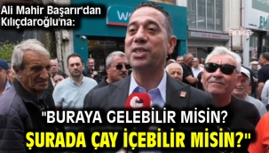 Ali Mahir Başarır'dan Kılıçdaroğlu'na: "Buraya gelebilir misin? Şurada çay içebilir misin?"