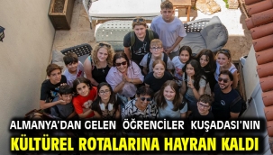 Almanya'dan Gelen Öğrenciler Kuşadası'nın Kültürel Rotalarına Hayran Kaldı