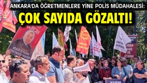 Ankara'da öğretmenlere yine polis müdahalesi: Çok sayıda gözaltı!