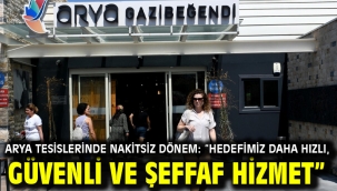 Arya Tesislerinde Nakitsiz Dönem: "Hedefimiz Daha Hızlı, Güvenli Ve Şeffaf Hizmet"