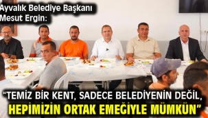 Ayvalık Belediye Başkanı Mesut Ergin: "Temiz bir kent, sadece belediyenin değil, hepimizin ortak emeğiyle mümkün"