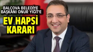 Balçova Belediye Başkanı Onur Yiğit'e ev hapsi kararı
