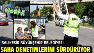 Balıkesir Büyükşehir Belediyesi Saha Denetimlerini Sürdürüyor